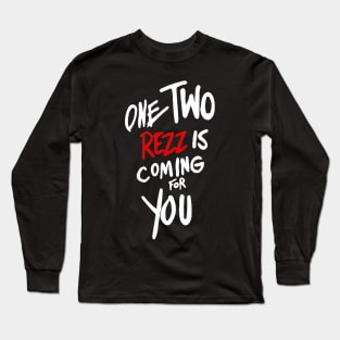 One two rezz is coming for you Long Sleeve T-Shirt